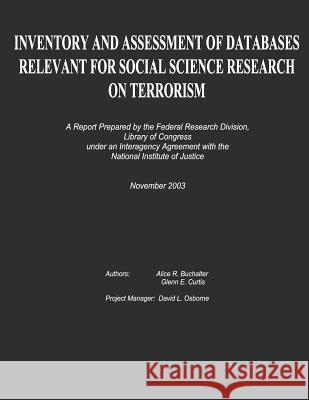 Inventory and Assessment of Databases Relevant for Social Science Research on Terrorism Alice R. Buchalter Glenn E. Curtis 9781484140857 Createspace