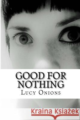 Good For Nothing Onions, Lucy 9781484141007 Createspace