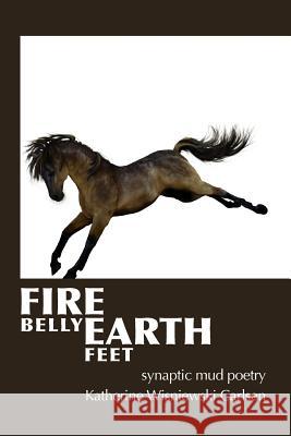 Fire Belly Earth Feet: synaptic mud poetry Carlsen, Katherine Wisniewski 9781484141182