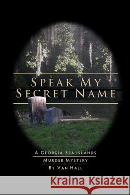 Speak My Secret Name Van Hall 9781484141281 Createspace