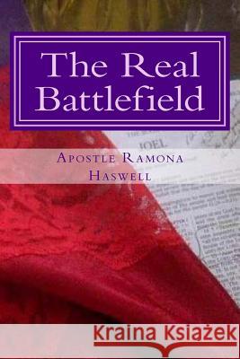 The Real Battlefield Apostle Ramona Haswell 9781484141427 Createspace