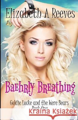 Baehrly Breathing Elizabeth a. Reeves 9781484143575 Createspace