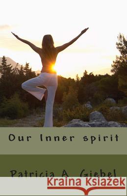 Our Inner spirit Giebel, Patricia A. 9781484144916 Createspace