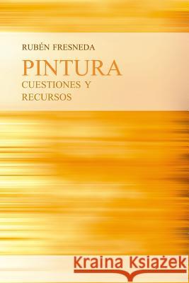 Pintura, cuestiones y recursos Fresneda, Ruben 9781484146378 Createspace