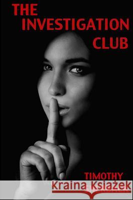 The Investigation Club Timothy Sherbac 9781484146941 Createspace