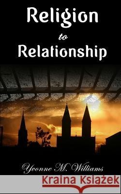Religion to Relationship Yvonne Williams Delisa Lindsey It's All about Him Medi 9781484147337 Createspace Independent Publishing Platform