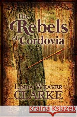 The Rebels Of Cordovia Clarke, Linda Weaver 9781484147658
