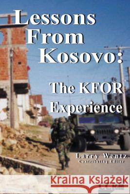 Lessons From Kosovo: The KFOR Experience Wentz, Larry 9781484149089
