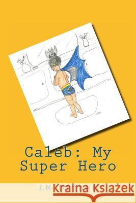 Caleb: My Super Hero L. M. Offner 9781484149409 Createspace