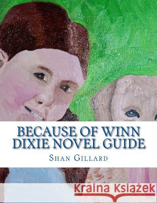 Because of Winn Dixie Novel Guide: A Guide to Kate DiCamillo's Novel Gillard, Shan C. 9781484150177 Createspace