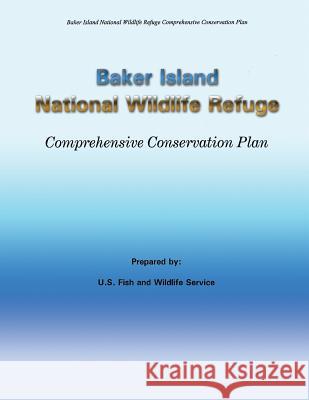 Baker Island National Wildlife Refuge Comprehensive Conservation Plan U. S. Fis 9781484150498 Createspace