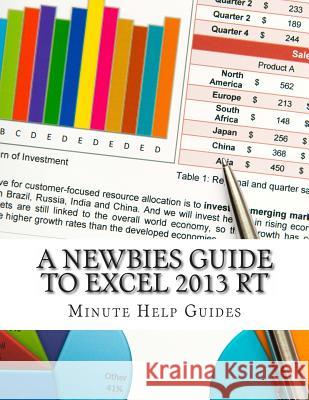 A Newbies Guide to Excel 2013 RT Minute Help Guides 9781484150788 Createspace
