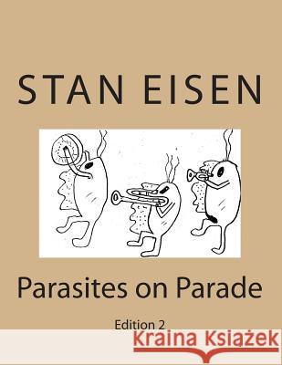 Parasites on Parade: Edition 2 Dr Stan Eisen 9781484151112 Createspace