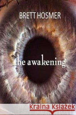 The Awakening Brett W. Hosmer 9781484153437 Createspace