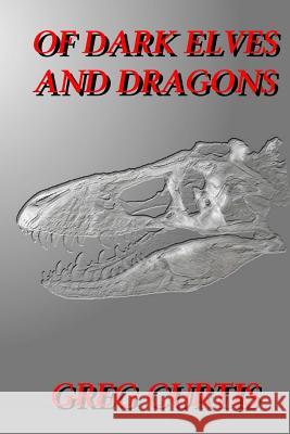 Of Dark Elves And Dragons Curtis, Greg 9781484154137