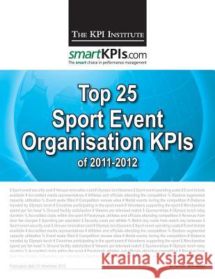 Top 25 Sport Event Organisation KPIs of 2011-2012 Smartkpis Com 9781484156391 Createspace