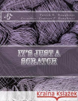 It's Just A Scratch Humphreys, Cameron P. 9781484156728 Createspace