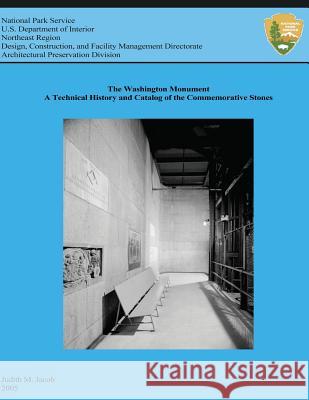 The Washington Monument: A Technical History and Catalog of the Commemorative Stones U. S. Department Nationa Judith M. Jacob 9781484156889 Createspace