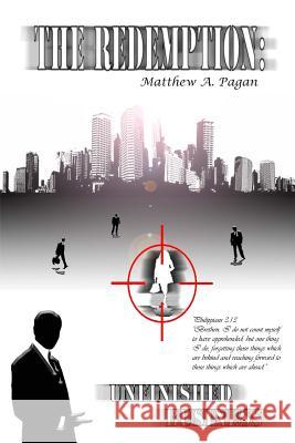 The Redemption: Unfinished Business Matthew a. Pagan 9781484157138 Createspace