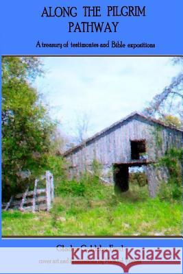 Along the Pilgrim Pathway: A treasury of testimonies and Bible expositions Ford, Gladys Goldsby 9781484157145