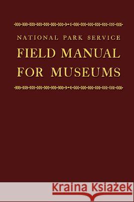 Field Manual for Museums Ned Burns U. S. Nationa 9781484158944 Createspace
