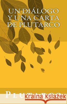 Un diálogo y una carta de Plutarco Astudillo, Diego 9781484159286 Createspace