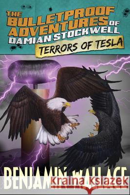 Terrors of Tesla (The Bulletproof Adventures of Damian Stockwell) Wallace, Benjamin 9781484159637 Createspace