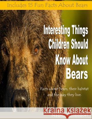 Interesting Things Children Should Know about Bears Nadine Rhinedorf 9781484160336 Createspace