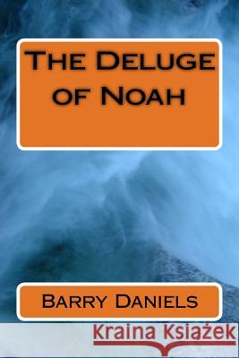 The Deluge of Noah MR Barry Eugene Daniels 9781484160824