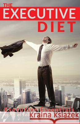 The Executive Diet: Executive Essentials by 13 Thought Leaders Deepak Lodhia Nigel Risner David Thompson 9781484161029 Createspace