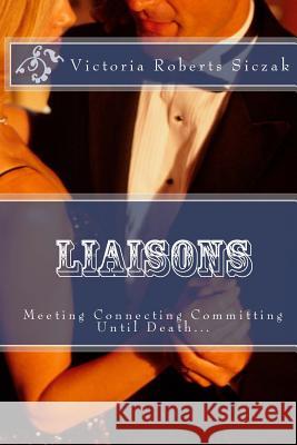 Liaisons: Meeting Connecting Committment Victoria Robert 9781484161654 Createspace