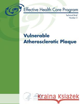 Vulnerable Atherosclerotic Plaque: Technical Brief Number 3 U. S. Department of Heal Huma Agency for Healthcare Resea An 9781484162279 Createspace