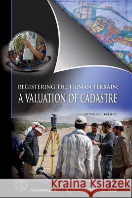 Registering the Human Terrain: A Valuation of Cadastre Douglas E. Batson 9781484162286 Createspace