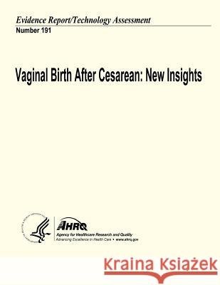 Vaginal Birth After Cesarean: New Insights: Evidence Report/Technology Assessment Number 191 U. S. Department of Heal Huma Agency for Healthcare Resea An 9781484162323 Createspace