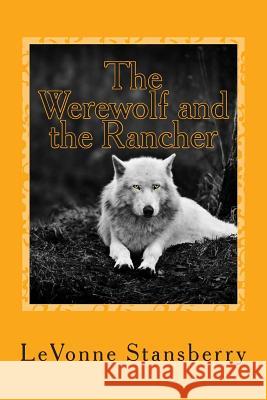 The Werewolf and the Rancher Levonne Stansberry 9781484162576 Createspace
