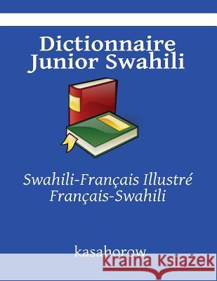 Dictionnaire Junior Swahili: Swahili-Français Illustré, Français-Swahili Kasahorow 9781484163863
