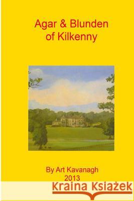 Agar & Blunden of Kilkenny Art Kavanagh 9781484165140 Createspace