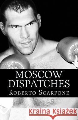 Moscow Dispatches Roberto Scarfone 9781484165799