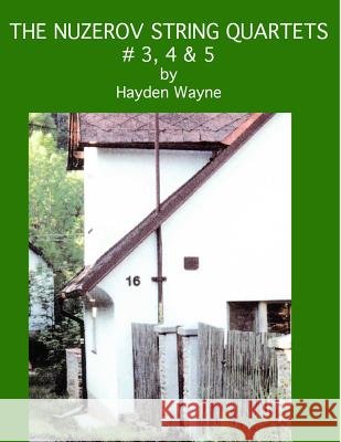 The Nuzerov String Quartets #3, 4 & 5 MR Hayden Wayne 9781484166185