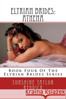 Elyrian Brides: Athena: Book Four Of The Elyrian Brides Series Reddick, Sunshine Taylor 9781484166284