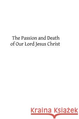 The Passion and Death of Our Lord Jesus Christ Rev Alban Goodie Brother Hermenegil 9781484167878