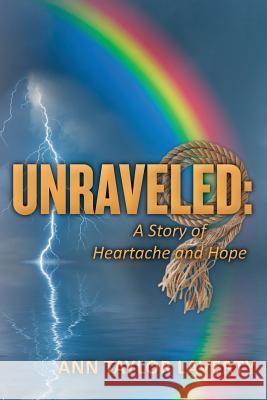 Unraveled: A Story of Heartache and Hope Ann Taylor Laverty 9781484167953