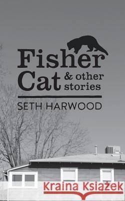 Fisher Cat and Other Stories MR Seth J. Harwood 9781484168424