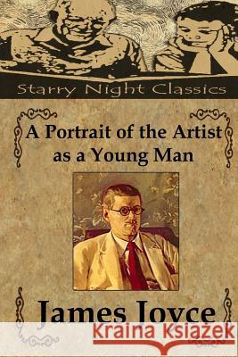 A Portrait of the Artist as a Young Man James Joyce Richard S. Hartmetz 9781484169445