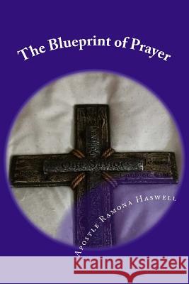 The Blueprint of Prayer: The Shadows & Patterns of Prayer Apostle Ramona Haswell 9781484169599 Createspace Independent Publishing Platform