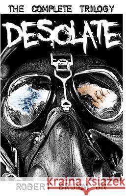 Desolate - The Complete Trilogy Robert Brumm 9781484169728 Createspace