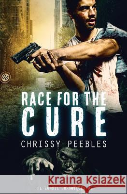 The Zombie Chronicles - Book 2: Race For The Cure Peebles, Chrissy 9781484170137