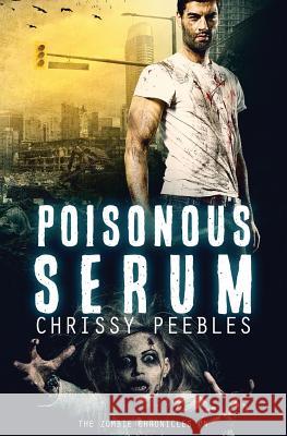 The Zombie Chronicles - Book 4: Poisonous Serum Chrissy Peebles 9781484170229 Createspace