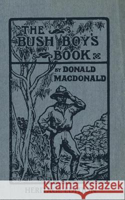 The Bush Boy's Book: Heritage Edition Donald MacDonald 9781484170304 Createspace