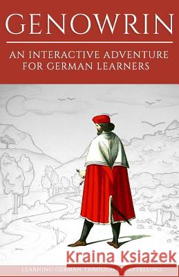 Learning German Through Storytelling: Genowrin - an interactive adventure for German learners Klein, Sanja 9781484171639 Createspace